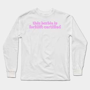 This Barbie is Forklift Certified Long Sleeve T-Shirt